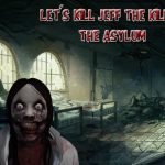 Let’s Kill Jeff The Killer: The Asylum